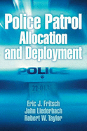 Police Patrol Allocation and Deployment - Fritsch, Eric J, and Liederbach, John R, and Taylor, Robert W