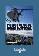 Police Rescue & Bomb Disposal: An Extraordinary History