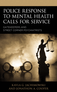 Police Response to Mental Health Calls for Service: Gatekeepers and Street Corner Psychiatrists
