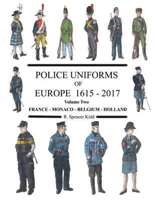 Police Uniforms of Europe 1615 - 2015 Volume Two - Kidd, R Spencer