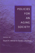 Policies for an Aging Society - Altman, Stuart H, Dr. (Editor), and Shactman, David I, Dr. (Editor)