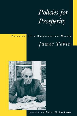 Policies for Prosperity: Essays in a Keynesian Mode - Tobin, James, and Jackson, Peter M (Editor)