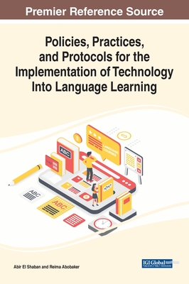 Policies, Practices, and Protocols for the Implementation of Technology Into Language Learning - Shaban, Abir El (Editor), and Abobaker, Reima (Editor)