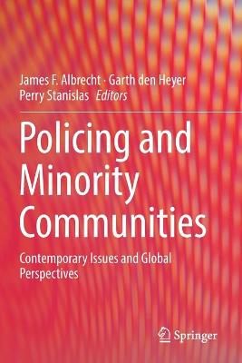 Policing and Minority Communities: Contemporary Issues and Global Perspectives - Albrecht, James F (Editor), and Den Heyer, Garth (Editor), and Stanislas, Perry (Editor)