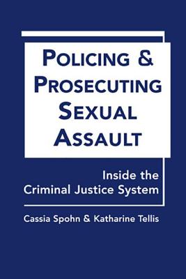 Policing and Prosecuting Sexual Assault: Inside the Criminal Justice System - Spohn, Cassia, Dr.