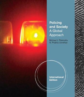 Policing and Society: A Global Approach, International Edition - Palmiotto, Michael, and Unnithan, N.