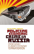 Policing Economic Crime in Russia: From Soviet Planned Economy to Privatization