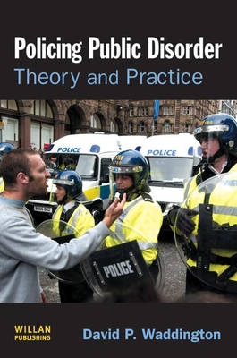 Policing Public Disorder: Theory and Practice - Waddington, David, Dr.