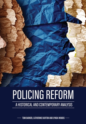 Policing Reform: A Historical and Contemporary Analysis - Barker, Tom, and Burton, Catherine, and Woods, Lynda