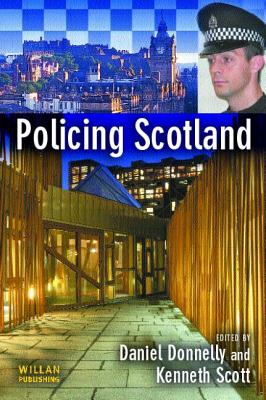 Policing Scotland - Donnelly, Daniel (Editor), and Scott, Kenneth (Editor)