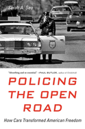 Policing the Open Road: How Cars Transformed American Freedom