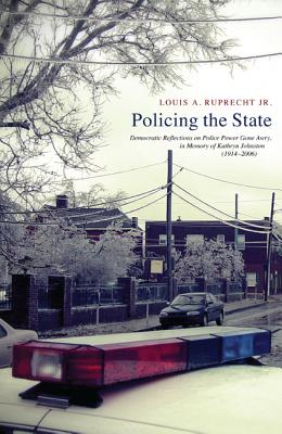 Policing the State - Ruprecht, Louis A, Jr.