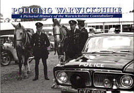Policing Warwickshire: A Pictorial History of the Warwickshire Constabulary