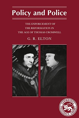 Policy and Police: The Enforcement of the Reformation in the Age of Thomas Cromwell - Elton, Geoffrey R