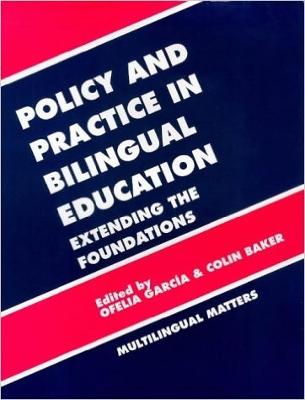 Policy and Practice in Bilingual Education: A Reader Extending the Foundations - Garca, Ofelia (Editor), and Baker, Colin (Editor)