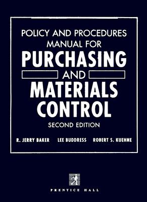 Policy and Procedures Manual for Purchasing and Materials Control - Baker, R Jerry, and Kuehne, Robert S, and Buddress, Lee