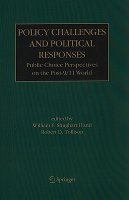 Policy Challenges and Political Responses: Public Choice Perspectives on the Post-9/11 World - Shughart II, William F. (Editor), and Tollison, Robert D. (Editor)