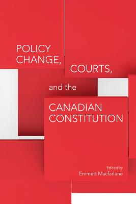 Policy Change, Courts, and the Canadian Constitution - Macfarlane, Emmett (Editor)