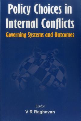 Policy Choices in Internal Conflicts: Governing Systems and Outcomes - Raghavan, V R (Editor)