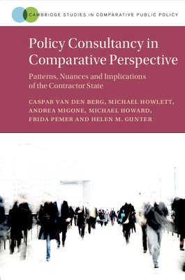Policy Consultancy in Comparative Perspective: Patterns, Nuances and Implications of the Contractor State - Van Den Berg, Caspar, and Howlett, Michael, and Migone, Andrea