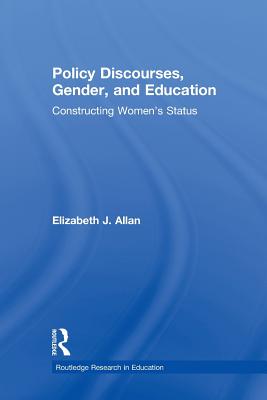 Policy Discourses, Gender, and Education: Constructing Women's Status - Allan, Elizabeth J.