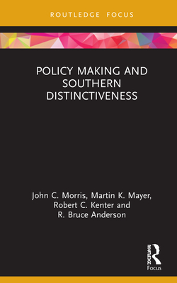 Policy Making and Southern Distinctiveness - Morris, John C, and Mayer, Martin K, and Kenter, Robert C