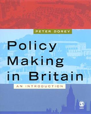 Policy Making in Britain: An Introduction - Dorey, Peter