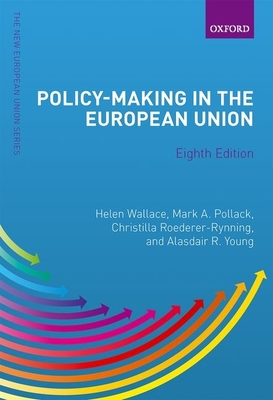 Policy-Making in the European Union - Wallace, Helen (Editor), and Pollack, Mark A. (Editor), and Roederer-Rynning, Christilla (Editor)