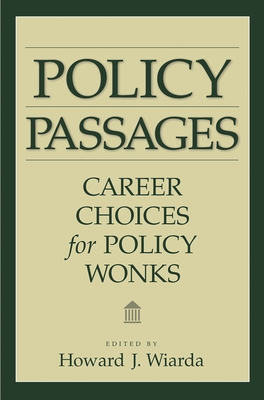 Policy Passages: Career Choices for Policy Wonks - Wiarda, Howard