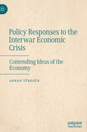 Policy Responses to the Interwar Economic Crisis: Contending Ideas of the Economy