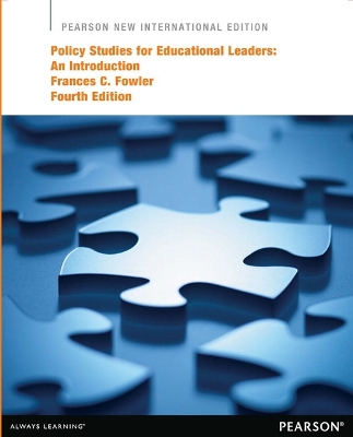 Policy Studies for Educational Leaders: An Introduction: Pearson New International Edition - Fowler, Frances