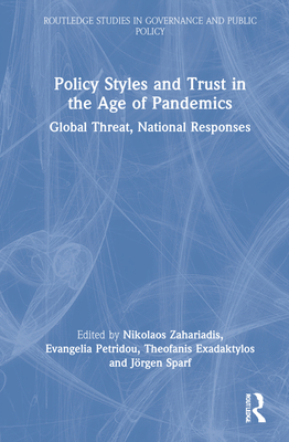 Policy Styles and Trust in the Age of Pandemics: Global Threat, National Responses - Zahariadis, Nikolaos (Editor), and Petridou, Evangelia (Editor), and Exadaktylos, Theofanis (Editor)