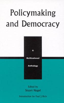 Policymaking and Democracy: A Multinational Anthology - Nagel, Stuart (Editor), and Rich, Paul J, and Pacheco Amaral, Carlos Eduardo (Contributions by)