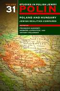 Polin: Studies in Polish Jewry Volume 31: Poland and Hungary: Jewish Realities Compared