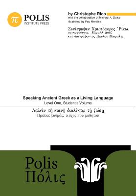 Polis: Speaking Ancient Greek as a Living Language, Level One, Student's Volume - Daise, Michael (Revised by), and Rico, Christophe, and Ashkenazi, Lior (Designer)