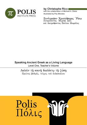 Polis: Speaking Ancient Greek As A Living Language, Level One, Teacher's Volume. - Daise, Michael (Revised by), and Rico, Christophe, and Ashkenazi, Lior (Designer)