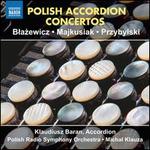 Polish Accordion Concertos: Blazewicz, Majkusiak, Przybylski