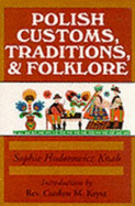 Polish Customs, Traditions, and Folklore - Knab, Sophie Hodorowicz, and Krysa, Rev C, and Krysa, Czeslaw (Introduction by)