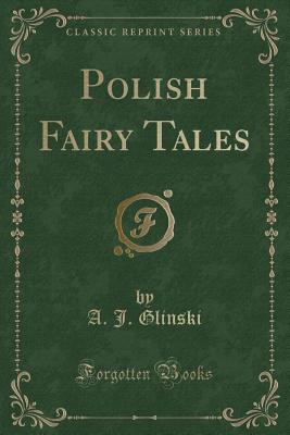 Polish Fairy Tales (Classic Reprint) - Glinski, A J