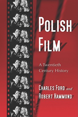 Polish Film: A Twentieth Century History - Ford, Charles, Dr., and Hammond, Robert