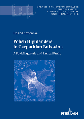 Polish Highlanders in Carpathian Bukovina:: A Sociolinguistic and Lexical Study - Katny, Andrzej (Series edited by), and Krasowska, Helena