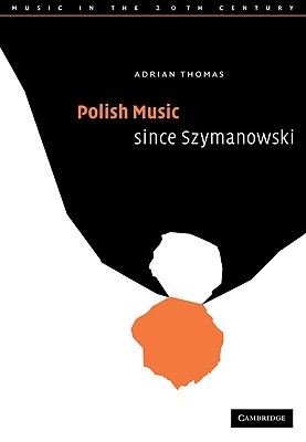 Polish Music since Szymanowski - Thomas, Adrian