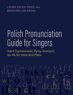 Polish Pronunciation Guide for Singers: Karol Szymanowski, Rymy Dzieciece, Op. 49, for Voice and Piano