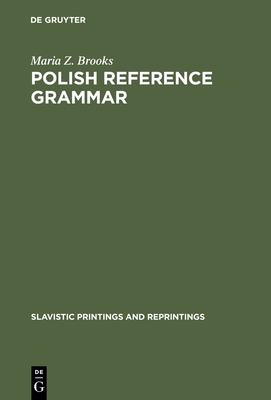 Polish Reference Grammar - Brooks, Maria Z