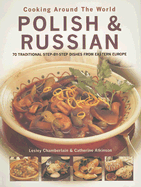 Polish & Russian: 70 Traditional Step-By-Step Dishes from Eastern Europe