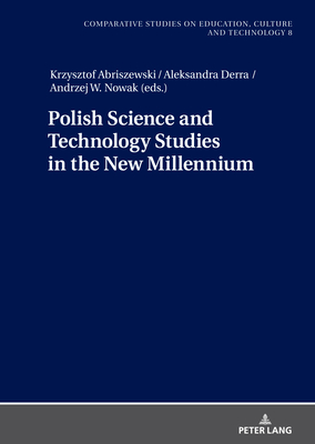 Polish Science and Technology Studies in the New Millennium - Abriszewski, Krzysztof (Editor), and Derra, Aleksandra (Editor)