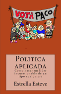 Politica Aplicada: Como Hacer Un Lider Incuestionable de Un Tipo Cualquiera