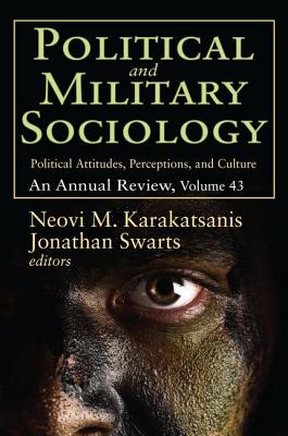 Political and Military Sociology: Volume 43, Political Attitudes, Perceptions, and Culture: An Annual Review - Karakatsanis, Neovi M. (Editor)