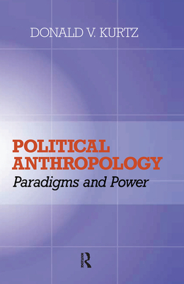 Political Anthropology: Power And Paradigms - Kurtz, Donald V