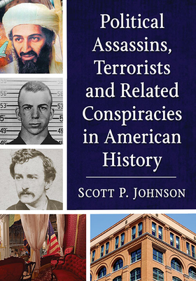 Political Assassins, Terrorists and Related Conspiracies in American History - Johnson, Scott P